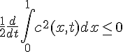 \Large\frac{1}{2}\frac{d}{dt}\int_0^1c^2(x,t)dx\le 0